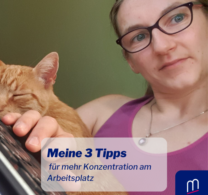 Meine 3 Tipps für mehr Konzentration am Arbeitsplatz
